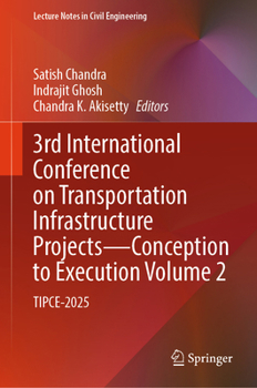 3rd International Conference on Transportation Infrastructure Projects - Conception to Execution Volume 2: TIPCE-2025 (Lecture Notes in Civil Engineering, 861)