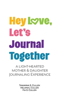 Hey Love, Let's Journal Together: A Lighthearted Mother & Daughter Journal Experience