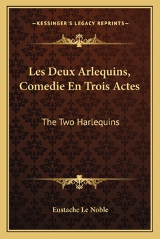 Paperback Les Deux Arlequins, Comedie En Trois Actes: The Two Harlequins: A Farce Of Three Acts (1718) Book