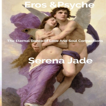 Eros & Psyche: The Eternal Dance of Love And Soul Connections