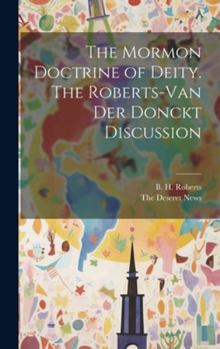 Hardcover The Mormon Doctrine of Deity. The Roberts-Van Der Donckt Discussion Book