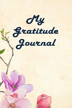 My Gratitude Journal : Magnolia Flowers-6x9 Inches, 120 Pages, Lined Gratitude Diary and Notebook