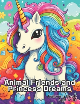 Animal Friends and Princess Dreams: animals and princesses coloring book kids for age 4 10