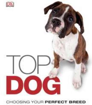 Hardcover Top Dog: Choose the Perfect Breed for You Book