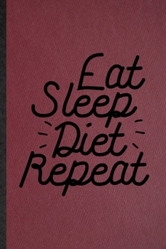 Paperback Eat Sleep Diet Repeat: Lined Notebook For Weight Loss Diet. Funny Ruled Journal For Physical Fitness. Unique Student Teacher Blank Compositio Book