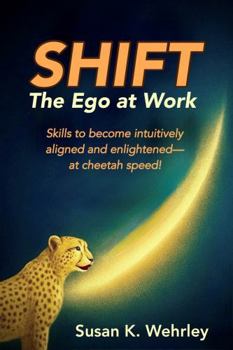 Paperback SHIFT The Ego at Work: Skills to become intuitively aligned and enlightened - at cheetah speed! Book