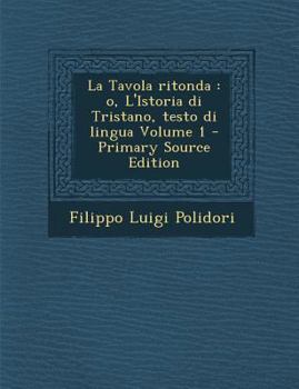 Paperback La Tavola Ritonda: O, L'Istoria Di Tristano, Testo Di Lingua Volume 1 [Italian] Book