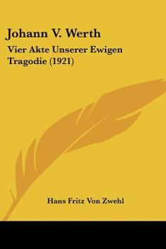 Paperback Johann V. Werth: Vier Akte Unserer Ewigen Tragodie (1921) [German] Book