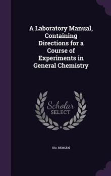 Hardcover A Laboratory Manual, Containing Directions for a Course of Experiments in General Chemistry Book