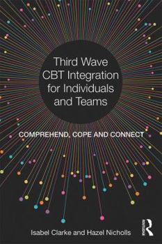 Paperback Third Wave CBT Integration for Individuals and Teams: Comprehend, Cope and Connect Book
