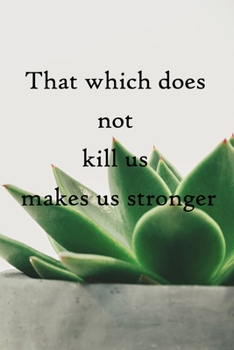 That which does not kill us makes us stronger: 100 Pages Lined Journal Inspirational Quot Journal, Notebook, Diary, Composition Book