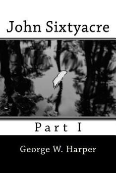 Paperback John Sixtyacre: Part I Book