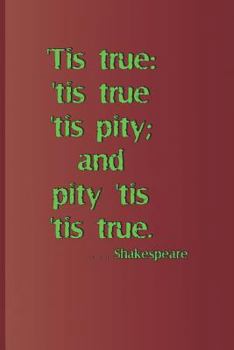 Paperback 'tis True: 'tis True 'tis Pity; And Pity 'tis 'tis True. . . . Shakespeare: A Quote from Hamlet by William Shakespeare Book