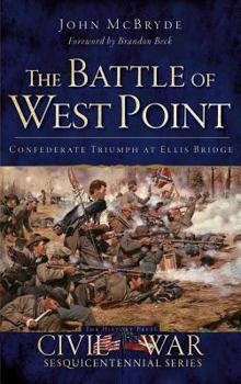 Hardcover The Battle of West Point: Confederate Triumph at Ellis Bridge Book