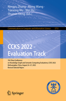 Paperback Ccks 2022 - Evaluation Track: 7th China Conference on Knowledge Graph and Semantic Computing Evaluations, Ccks 2022, Qinhuangdao, China, August 24-2 Book