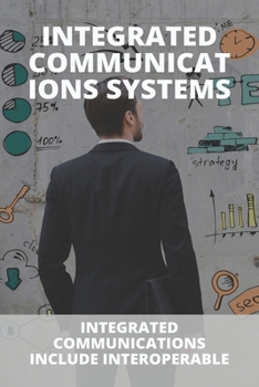Paperback Integrated Communications Systems: Integrated Communications Include Interoperable: Integrated Marketing Communication Imc Book