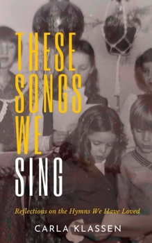 Paperback These Songs We Sing: Reflections on the Hymns We Have Loved Book