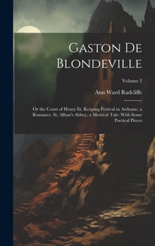 Hardcover Gaston De Blondeville: Or the Court of Henry Iii. Keeping Festival in Ardenne, a Romance. St. Alban's Abbey, a Metrical Tale: With Some Poeti Book