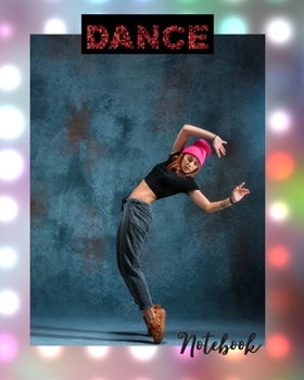 Dance Notebook: Dancing Composition sport/ Dance Teacher /Fitness/Zumba/ Dance Choreography Notebook Journal Dancing Workbook Diary / Christmas Notebook/ Gift /Sketchbook Blank 8x10 120 pages.