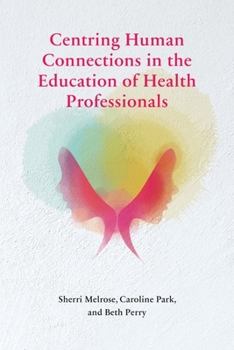 Paperback Centring Human Connections in the Education of Health Professionals Book