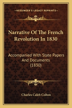 Narrative Of The French Revolution In 1830: Accompanied With State Papers And Documents