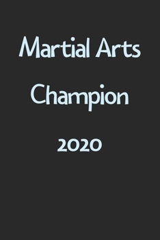 Paperback Martial Arts Champion 2020: Lined Journal, 120 Pages, 6 x 9, Funny Martial Arts Gift Idea, Black Matte Finish (Martial Arts Champion 2020 Journal) Book