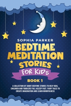 Paperback Bedtime Meditation Stories for Kids: A Collection of Short Bedtime Stories to Help Kids, Children and Toddlers Fall Asleep Fast. Fairy Tales to Create Book