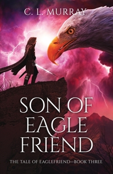 Son of Eaglefriend - Book #3 of the Tale of Eaglefriend