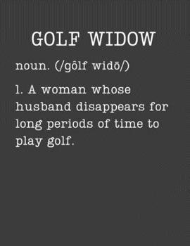 Paperback Golf Widow: Golfing Gifts - 2020 Weekly Planner: A 52-Week Calendar (Definition, Humor) Book