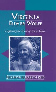 Hardcover Virginia Euwer Wolff: Capturing the Music of Young Voices Book