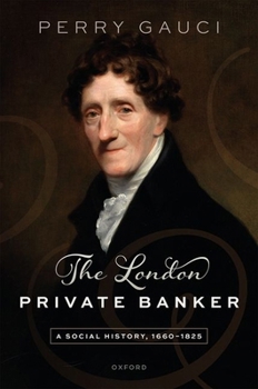 Hardcover The London Private Banker: A Social History, 1660-1825 Book