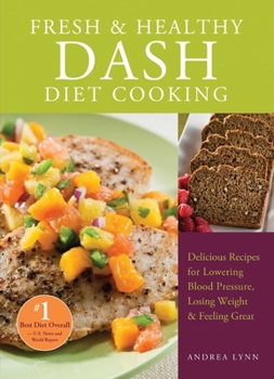 Paperback Fresh and Healthy Dash Diet Cooking: 101 Delicious Recipes for Lowering Blood Pressure, Losing Weight and Feeling Great Book
