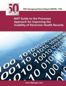 Paperback (NISTIR 7741) NIST Guide to the Processes Approach for Improving the Usability of Electronic Health Records Book