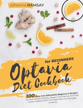 Paperback Optavia Diet Cookbook for Beginners: 100 Easy And Affordable Beginner's Recipes To Lose Weight Quickly. Regain Confidence And Stay Super Healthy With Book