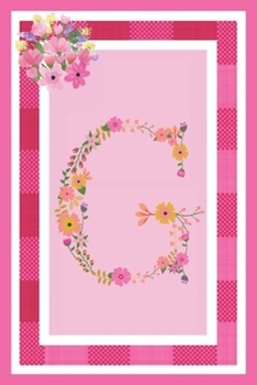 G - Monogram Journal: Notebook With Floral Initial Letter G. Pretty Flowers On A Check And Pink Background. Blank Lined Journal.