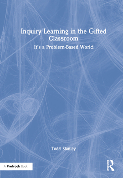 Hardcover Inquiry Learning in the Gifted Classroom: It's a Problem-Based World Book