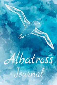Albatross Journal: Animal Lovers Gift. Pretty Lined Notebook & Diary For Writing And Note Taking For Your Special Day.(120 Blank Lined Pages - 6x9 Inches)