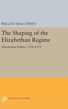 The shaping of the Elizabethan regime, - Book #1 of the Elizabeth and her Regime