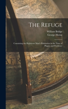 Hardcover The Refuge: Containing the Righteous Man's Habitation in the Time of Plague and Pestilence Book