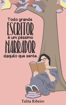 Paperback Todo grande escritor é um péssimo narrador daquilo que sente [Portuguese] Book