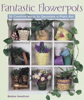 Hardcover Fantastic Flowerpots: 50 Creative Ways to Decorate a Plain Pot Book