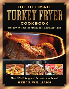 Paperback The Ultimate Turkey Fryer Cookbook: Over 150 Recipes for Frying Just about Anything Book