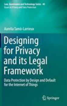 Hardcover Designing for Privacy and Its Legal Framework: Data Protection by Design and Default for the Internet of Things Book