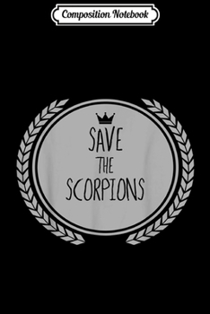 Composition Notebook: Save The SCORPIONS Animal SCORPION  Journal/Notebook Blank Lined Ruled 6x9 100 Pages
