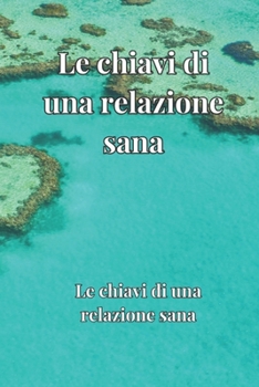 Paperback Le chiavi di una relazione sana: Come costruire legami positivi con gli altri [Italian] Book