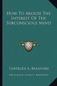 Paperback How To Arouse The Interest Of The Subconscious Mind Book