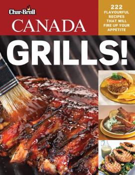 Paperback Char-Broil's Canada Grills!: 222 Flavourful Recipes That Will Fire Up Your Appetite Book