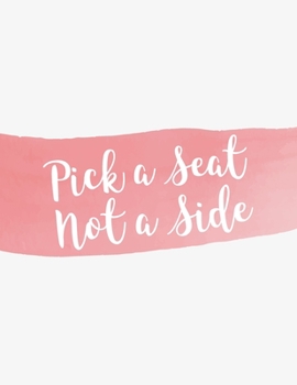 Paperback Pick a Seat Not a Side: Aesthetic Bridal Planning Guests Book for Wedding Book