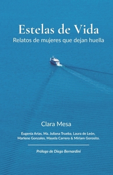 Paperback Estelas de Vida: Relatos de mujeres que dejan huella [Spanish] Book