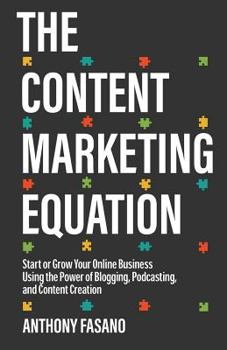 Paperback The Content Marketing Equation: Start or Grow Your Online Business Using the Power of Blogging, Podcasting, and Content Creation Book